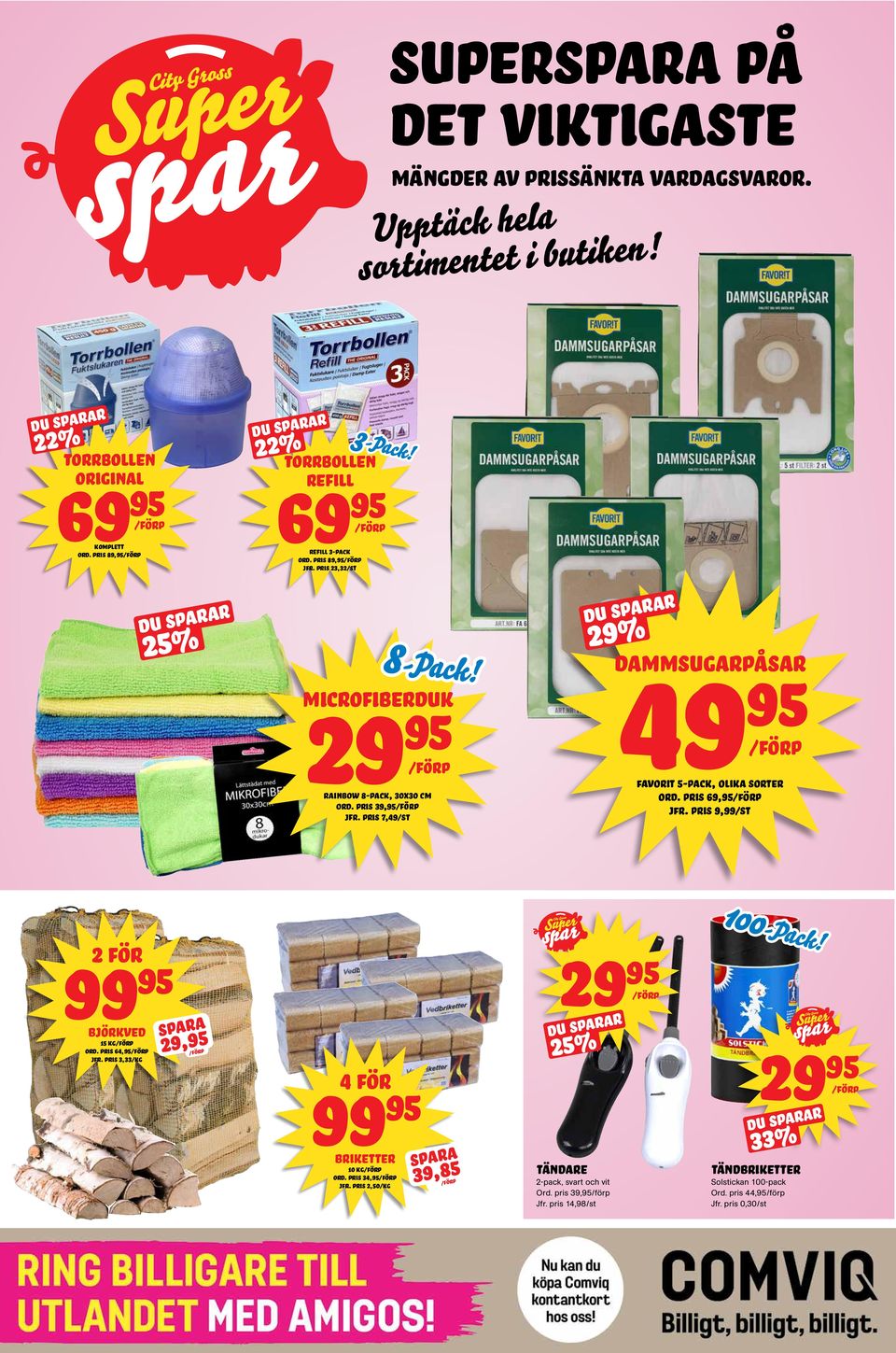 PRIS 39,/FÖRP jfr. pris 7,49/ST Du sparar 29% 49 DAMMSUGARPÅSar favorit 5-pack, olika sorter ORD. PRIS 69,/FÖRP jfr. pris 9,99/ST 99 BJÖRKVED 15 kg Ord. pris 64, jfr.