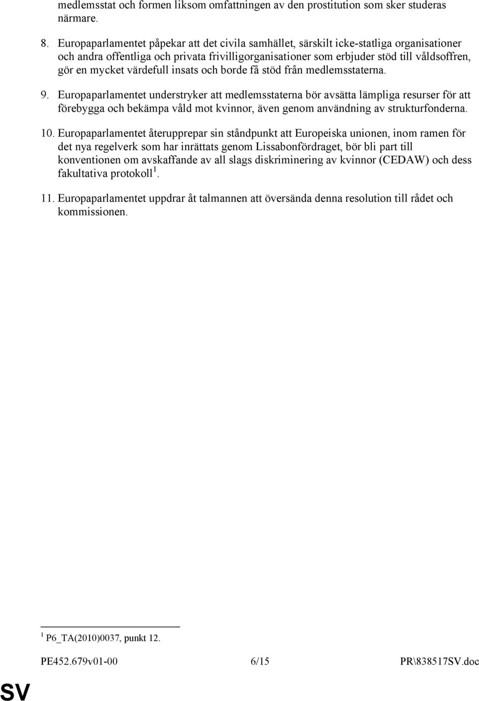 värdefull insats och borde få stöd från medlemsstaterna. 9.