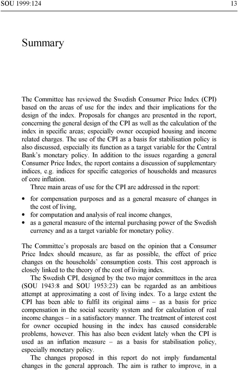 related charges. The use of the CPI as a basis for stabilisation policy is also discussed, especially its function as a target variable for the Central Ban s monetary policy.