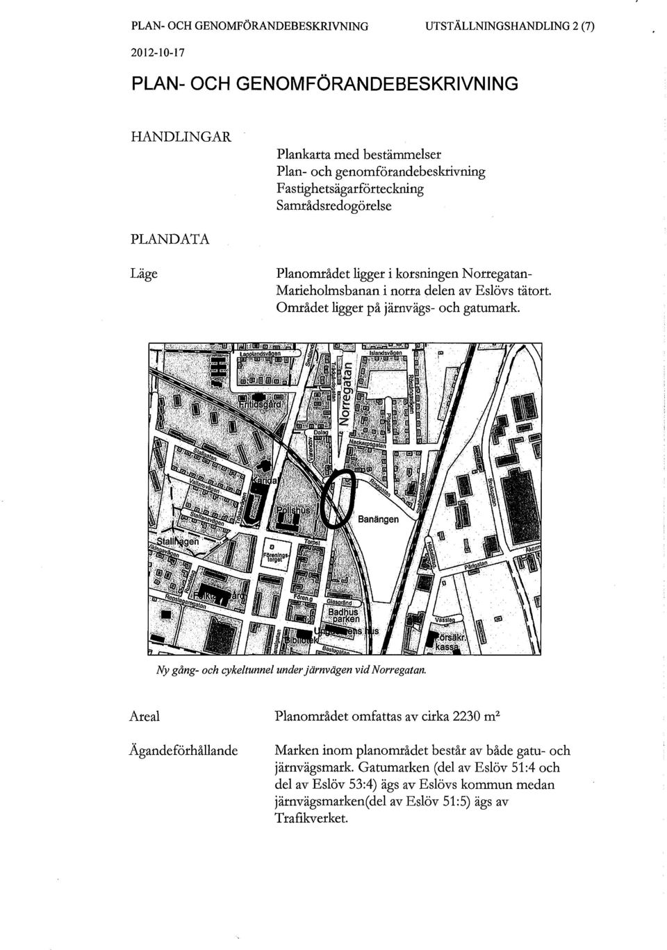 Området ligger på järnvägs- och gatumark. Ny gång- och cykeltunnel under järnvägen vid Norregatan.