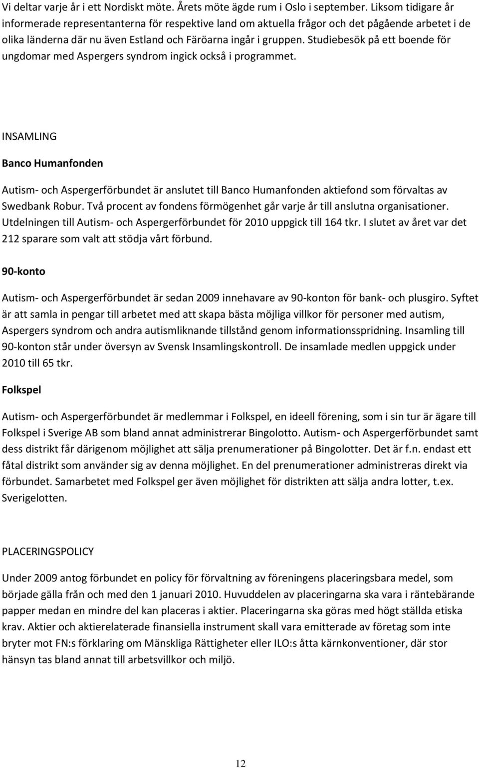 Studiebesök på ett boende för ungdomar med Aspergers syndrom ingick också i programmet.