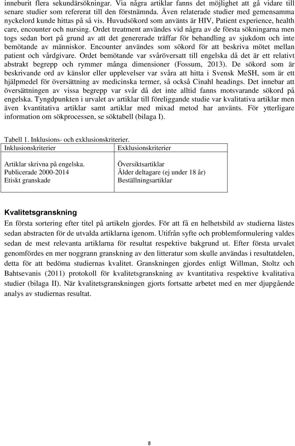 Ordet treatment användes vid några av de första sökningarna men togs sedan bort på grund av att det genererade träffar för behandling av sjukdom och inte bemötande av människor.
