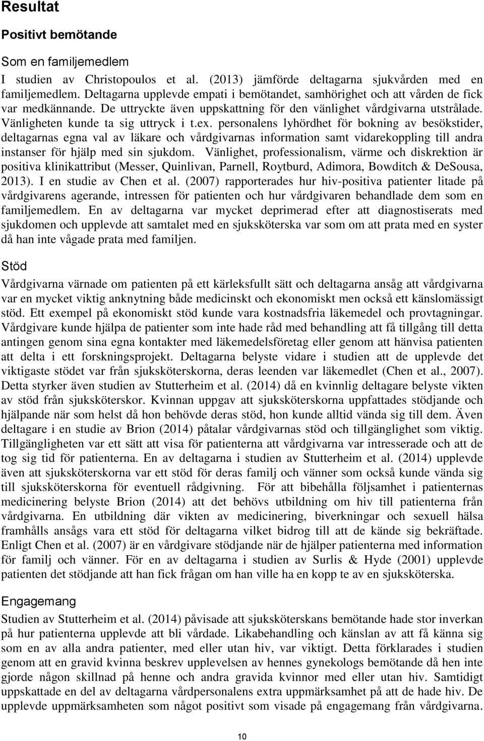 Vänligheten kunde ta sig uttryck i t.ex.