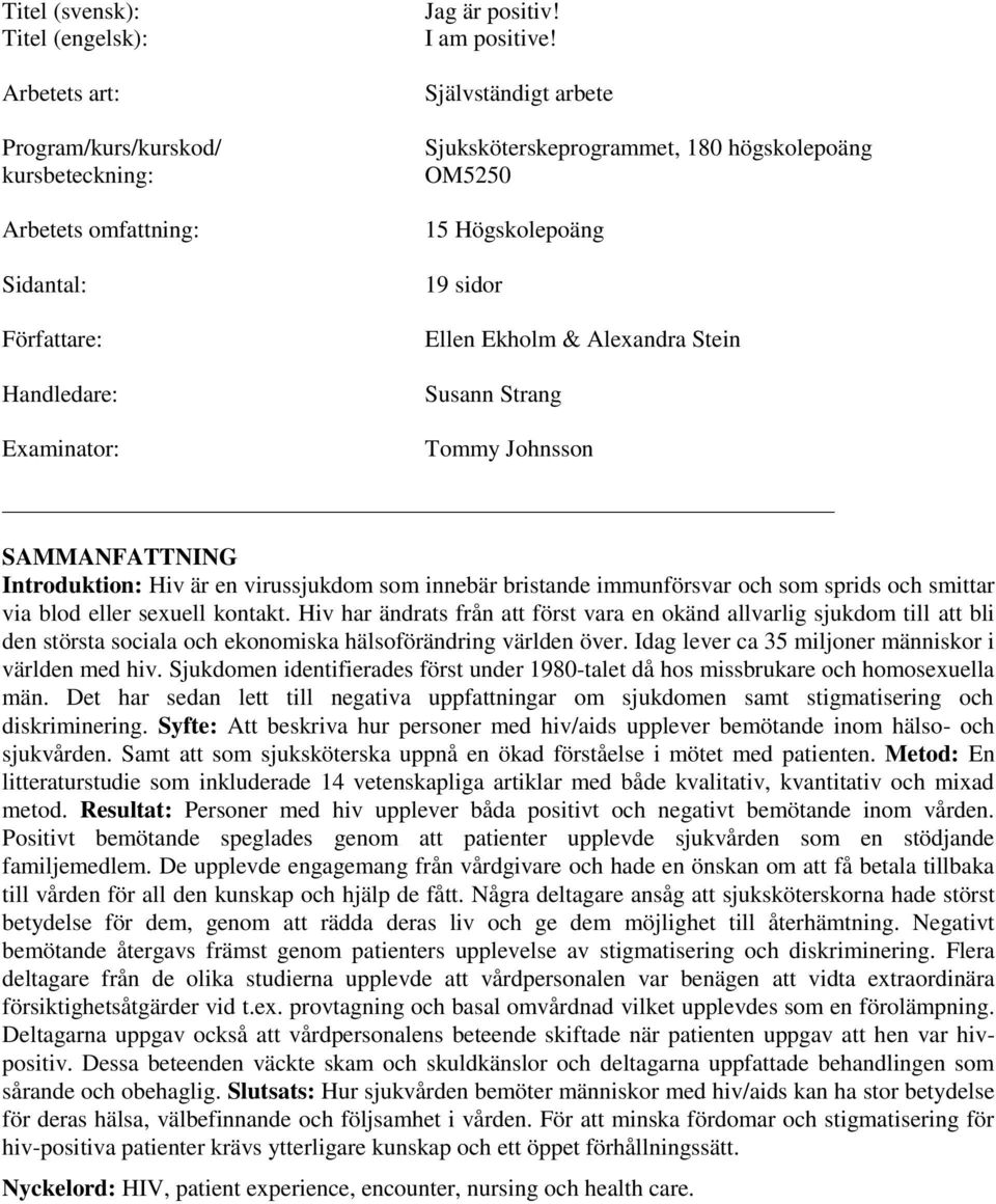 virussjukdom som innebär bristande immunförsvar och som sprids och smittar via blod eller sexuell kontakt.