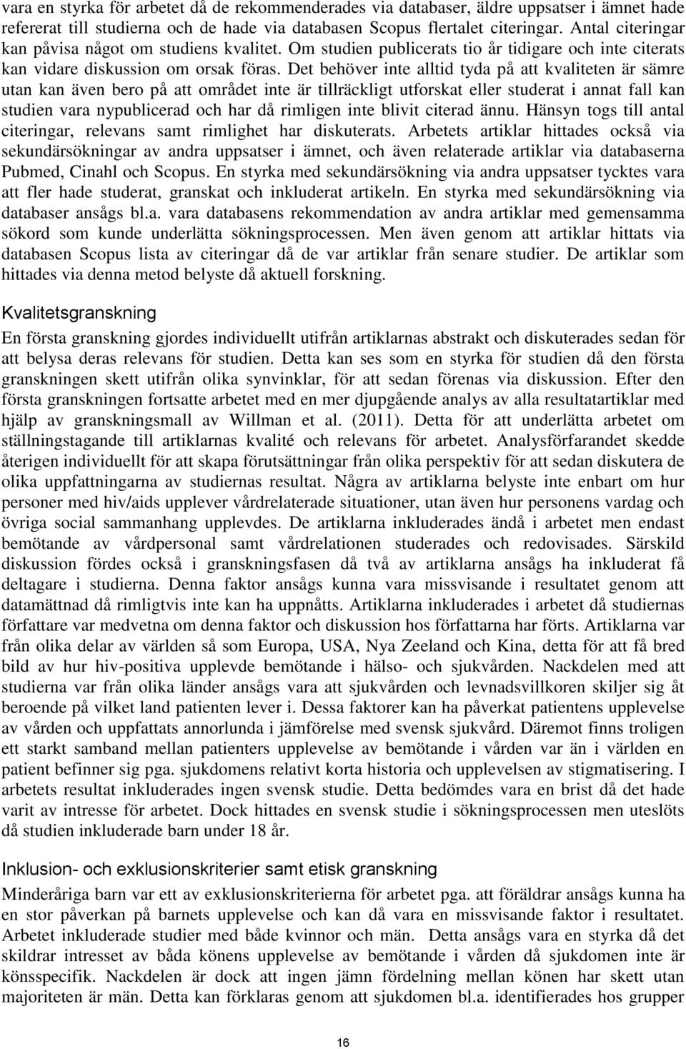 Det behöver inte alltid tyda på att kvaliteten är sämre utan kan även bero på att området inte är tillräckligt utforskat eller studerat i annat fall kan studien vara nypublicerad och har då rimligen