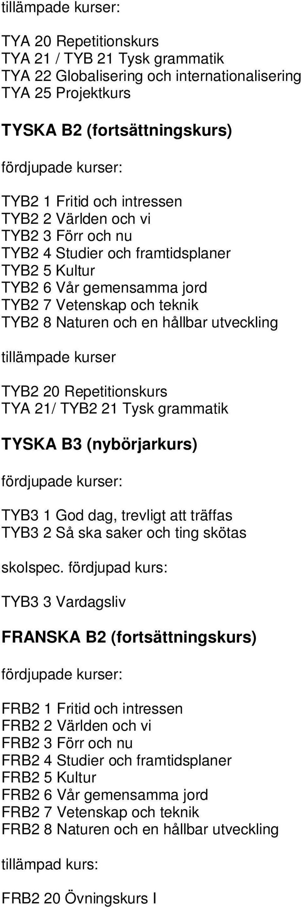 Repetitionskurs TYA 21/ TYB2 21 Tysk grammatik TYSKA B3 (nybörjarkurs) TYB3 1 God dag, trevligt att träffas TYB3 2 Så ska saker och ting skötas skolspec.