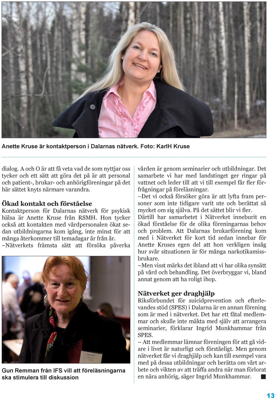 Ökad kontakt och förståelse Kontaktperson för Dalarnas nätverk för psykisk hälsa är Anette Kruse från RSMH.