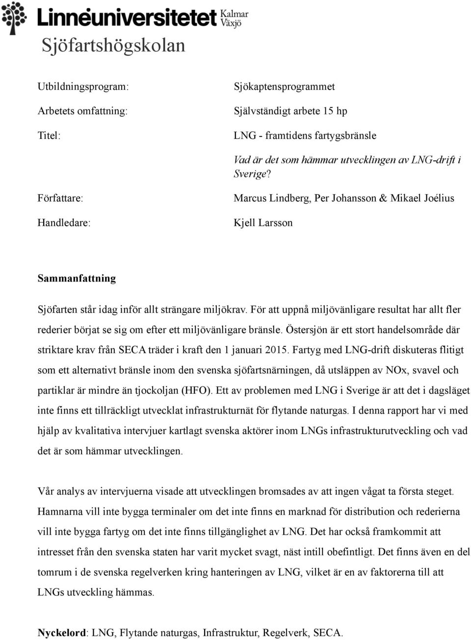 För att uppnå miljövänligare resultat har allt fler rederier börjat se sig om efter ett miljövänligare bränsle.