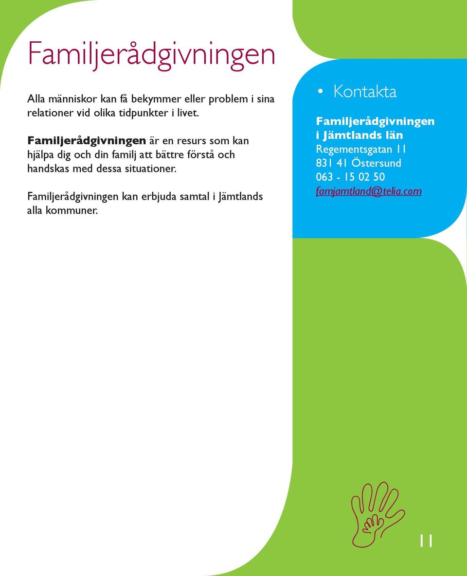 Familjerådgivningen är en resurs som kan hjälpa dig och din familj att bättre förstå och handskas med