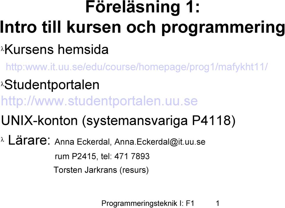 uu.se UNIX-konton (systemansvariga P4118) λ Lärare: Anna Eckerdal, Anna.Eckerdal@it.
