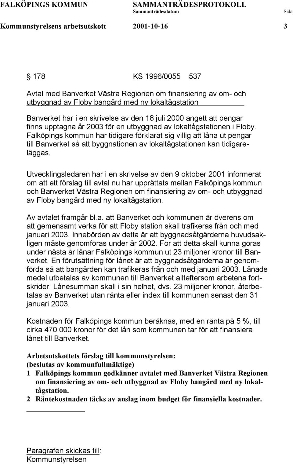 Falköpings kommun har tidigare förklarat sig villig att låna ut pengar till Banverket så att byggnationen av lokaltågstationen kan tidigareläggas.