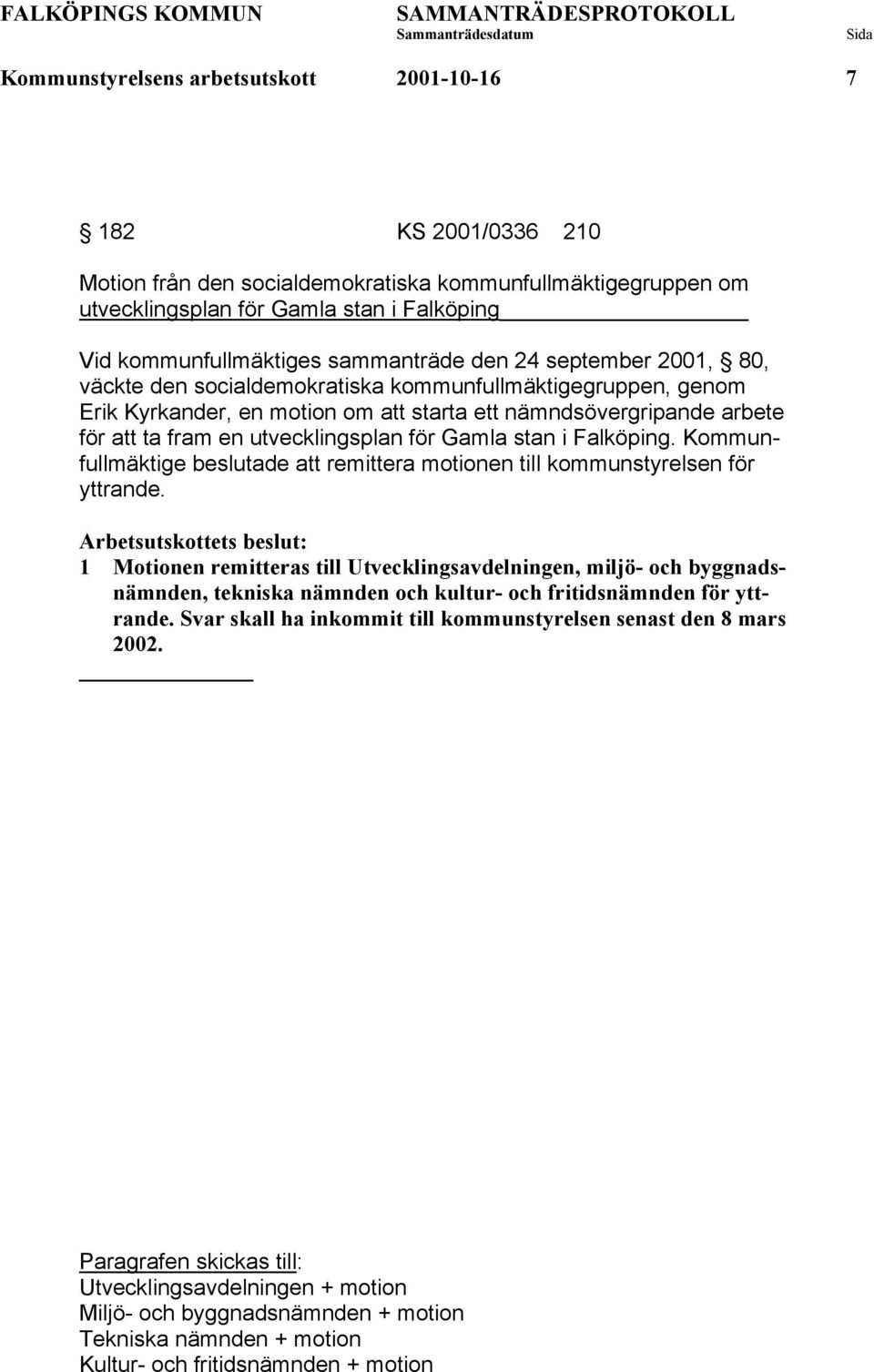 utvecklingsplan för Gamla stan i Falköping. Kommunfullmäktige beslutade att remittera motionen till kommunstyrelsen för yttrande.