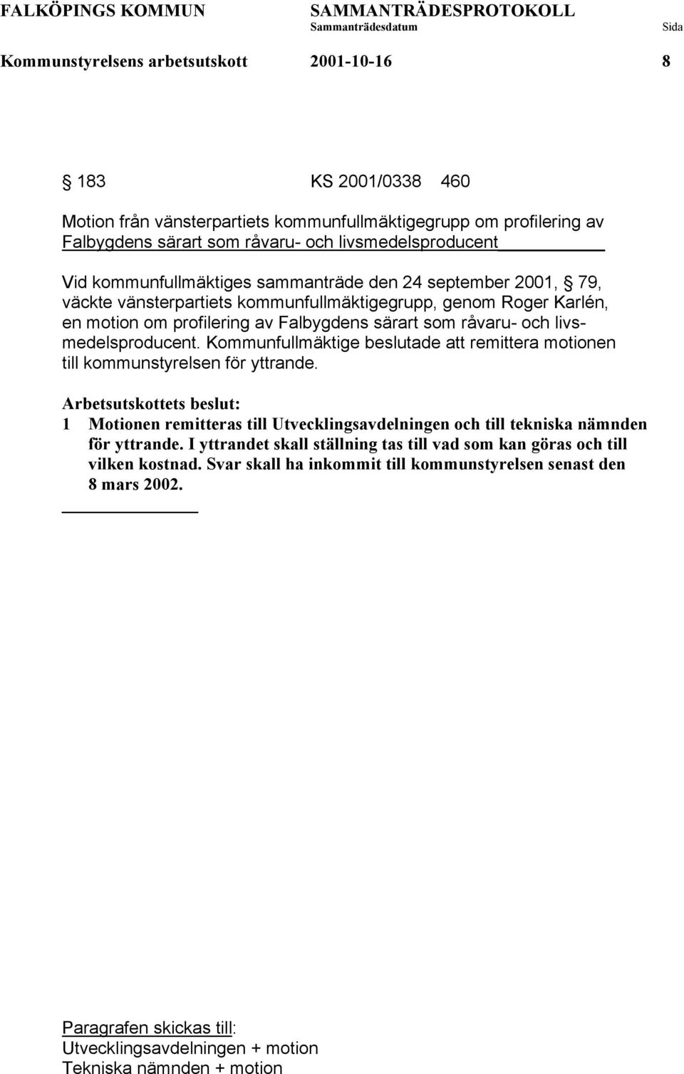 livsmedelsproducent. Kommunfullmäktige beslutade att remittera motionen till kommunstyrelsen för yttrande.