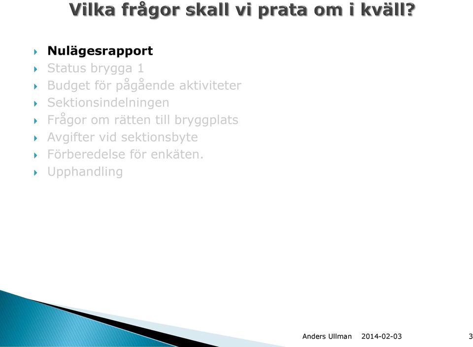 Frågor om rätten till bryggplats Avgifter vid