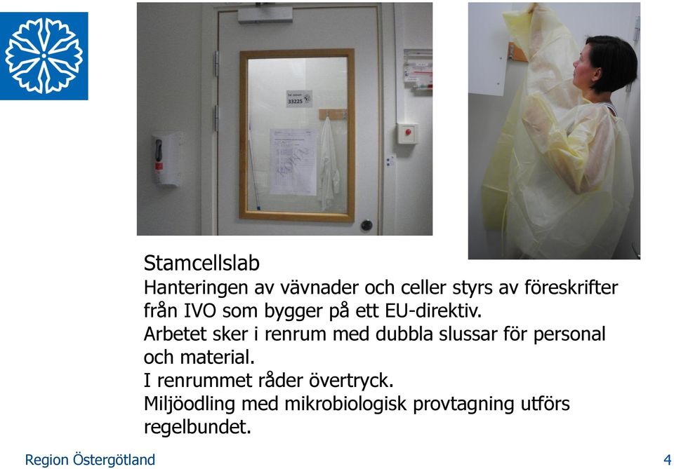 Arbetet sker i renrum med dubbla slussar för personal och material.