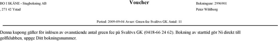 ovanstående antal green fee på Svalövs GK