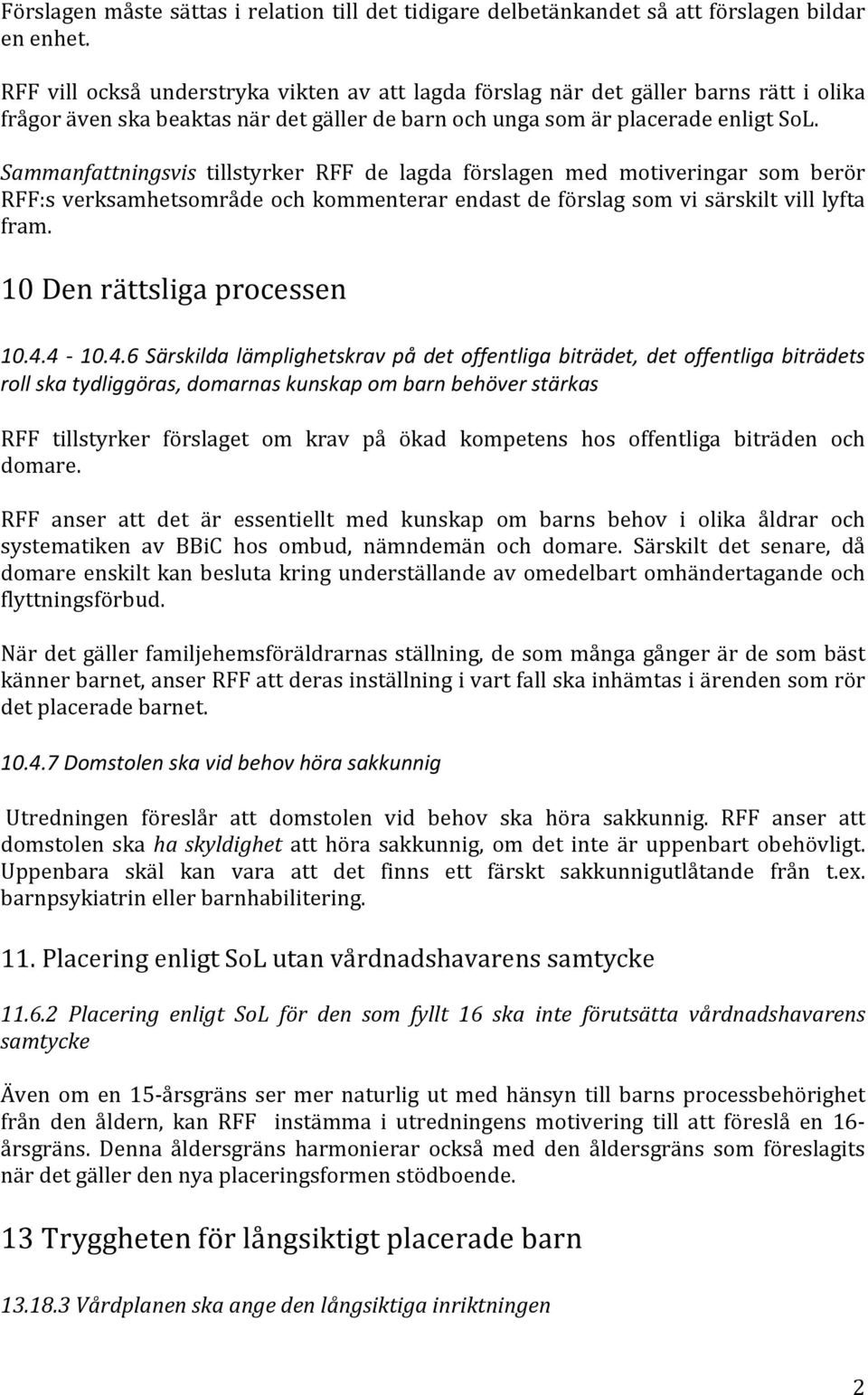 Sammanfattningsvis tillstyrker RFF de lagda förslagen med motiveringar som berör RFF:s verksamhetsområde och kommenterar endast de förslag som vi särskilt vill lyfta fram.