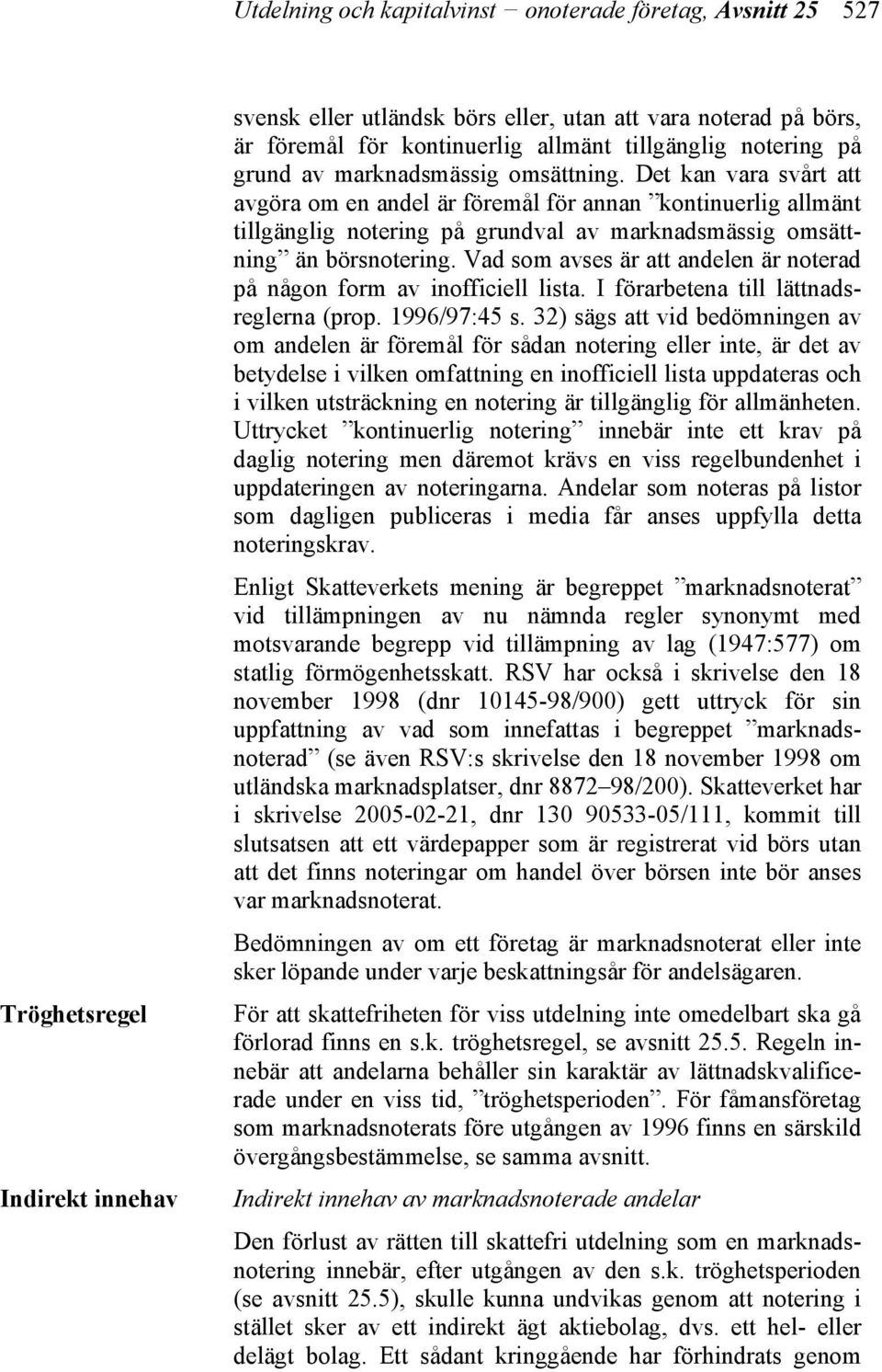 Det kan vara svårt att avgöra om en andel är föremål för annan kontinuerlig allmänt tillgänglig notering på grundval av marknadsmässig omsättning än börsnotering.