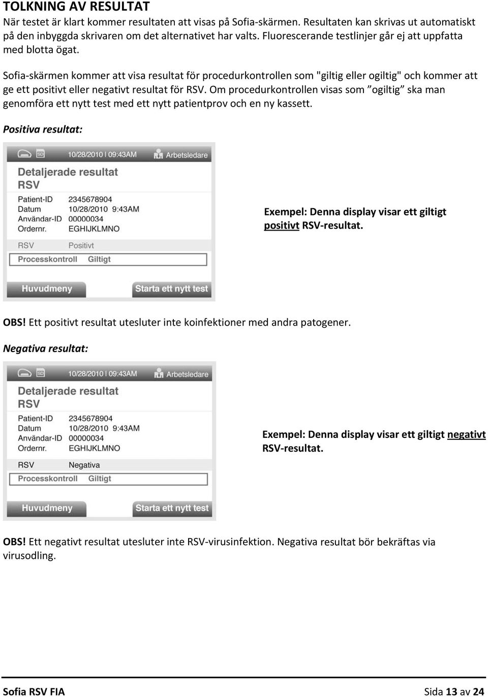 Sofia skärmen kommer att visa resultat för procedurkontrollen som "giltig eller ogiltig" och kommer att ge ett positivt eller negativt resultat för RSV.