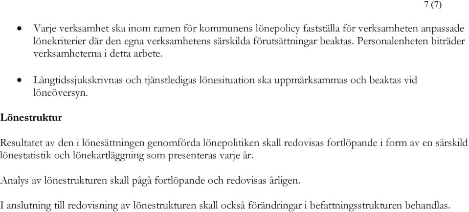 Långtidssjukskrivnas och tjänstledigas lönesituation ska uppmärksammas och beaktas vid löneöversyn.