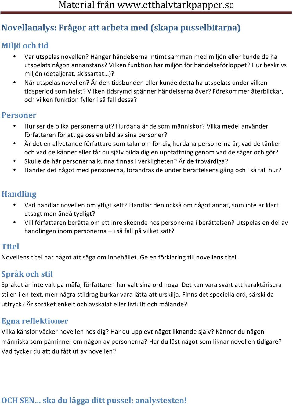 Är den tidsbunden eller kunde detta ha utspelats under vilken tidsperiod som helst? Vilken tidsrymd spänner händelserna över? Förekommer återblickar, och vilken funktion fyller i så fall dessa?