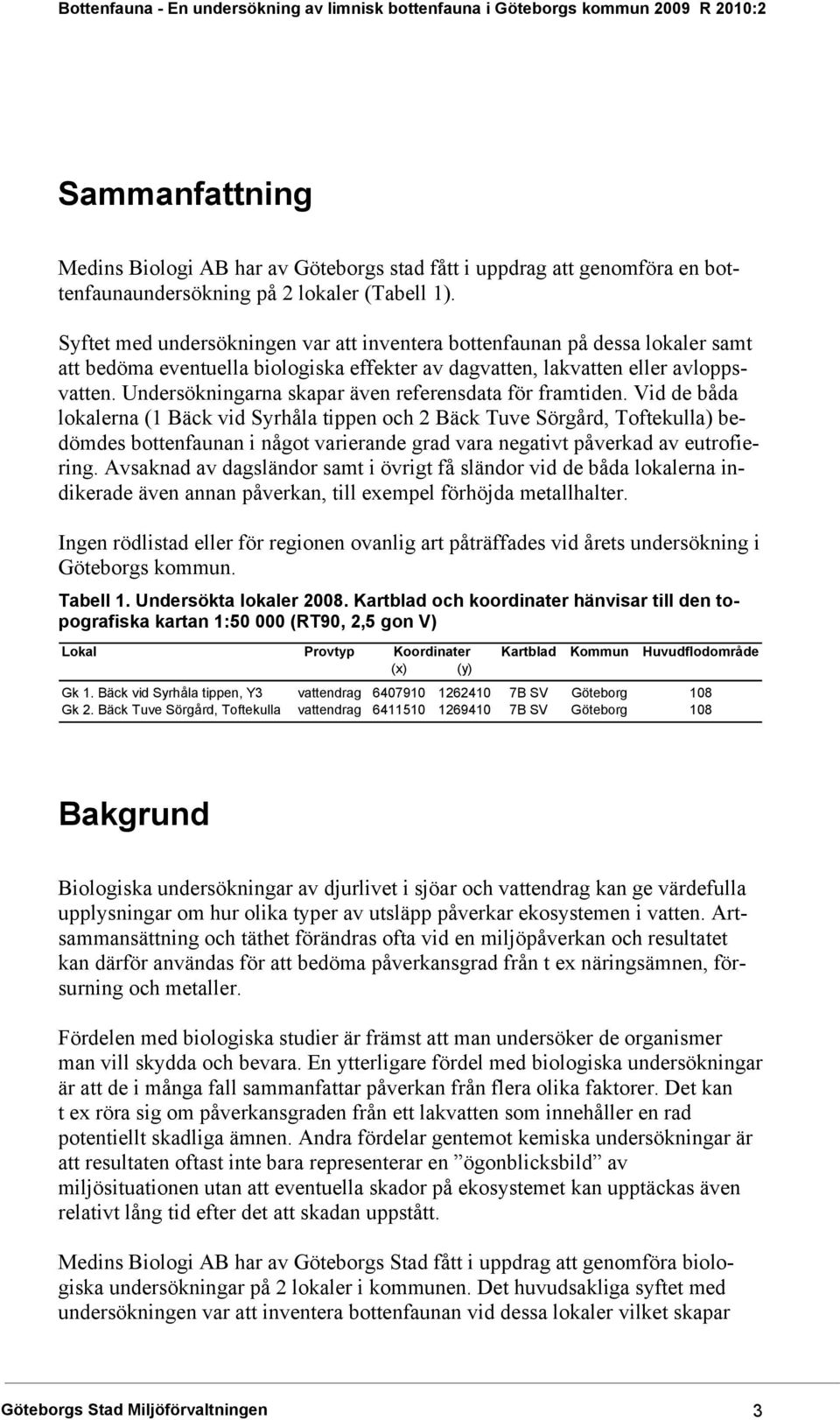 Undersökningarna skapar även referensdata för framtiden.