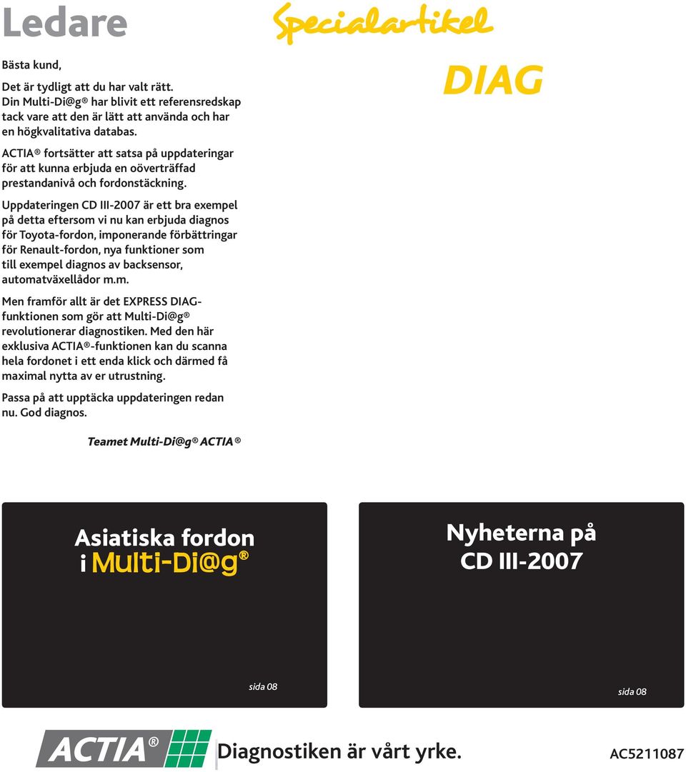 ACTIA fortsätter att satsa på uppdateringar för att kunna erbjuda en oöverträffad prestandanivå och fordonstäckning.