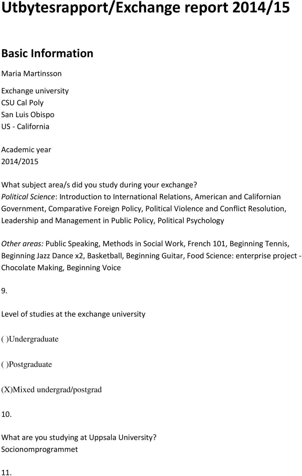 Political Science: Introduction to International Relations, American and Californian Government, Comparative Foreign Policy, Political Violence and Conflict Resolution, Leadership and Management in