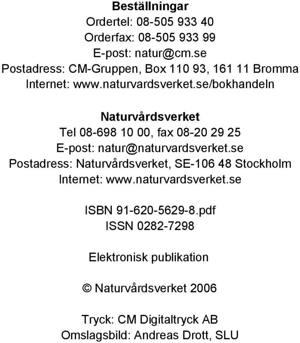 se/bokhandeln Naturvårdsverket Tel 08-698 10 00, fax 08-20 29 25 E-post: natur@naturvardsverket.