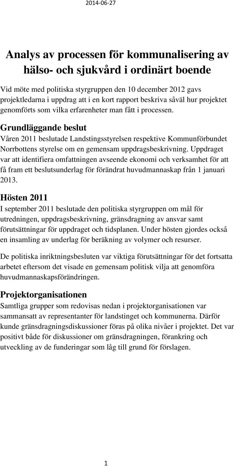 Grundläggande beslut Våren 2011 beslutade Landstingsstyrelsen respektive Kommunförbundet Norrbottens styrelse om en gemensam uppdragsbeskrivning.