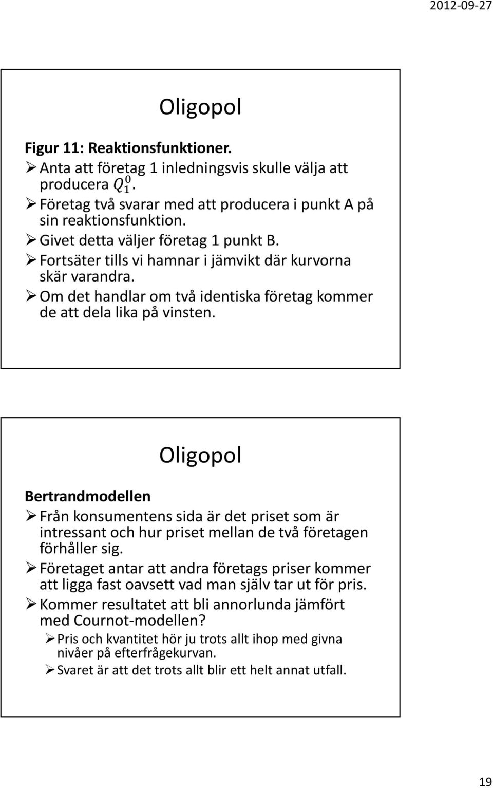 Oligopol Bertrandmodellen Från konsumentens sida är det priset som är intressant och hur priset mellan de två företagen förhåller sig.