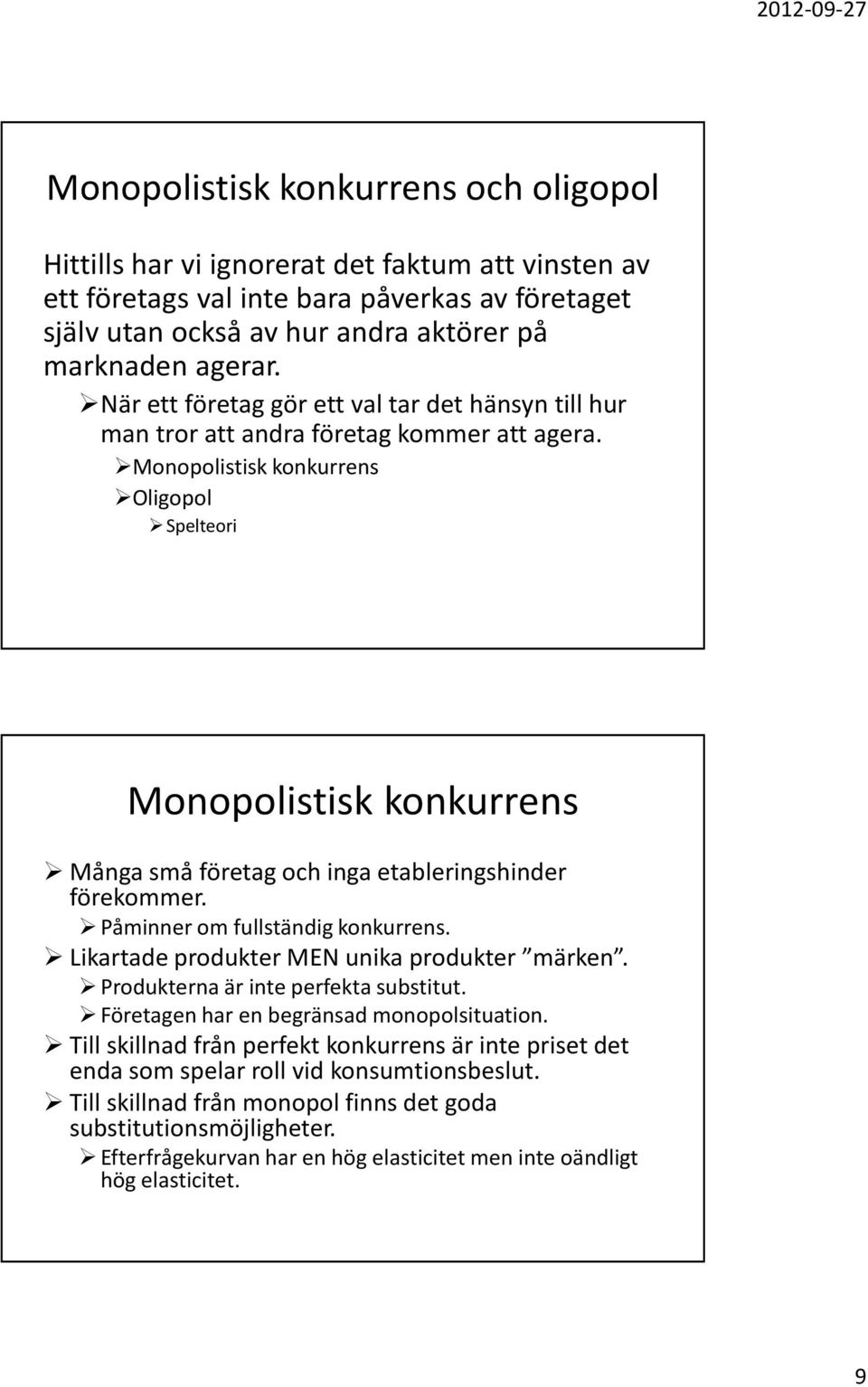 Monopolistisk konkurrens Oligopol Spelteori Monopolistisk konkurrens Många små företag och inga etableringshinder förekommer. Påminner om fullständig konkurrens.