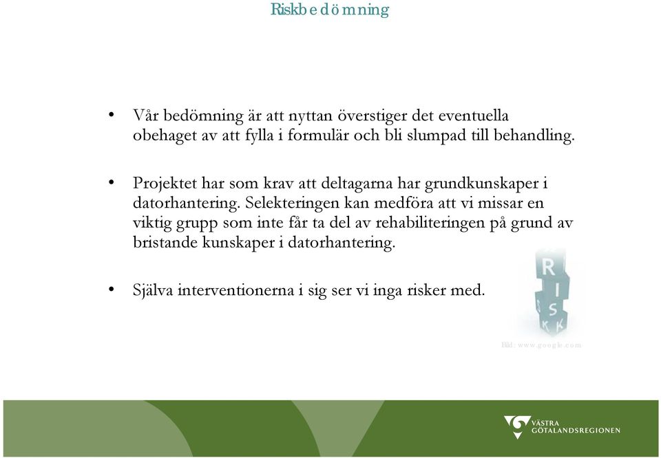 Selekteringen kan medföra att vi missar en viktig grupp som inte får ta del av rehabiliteringen på grund av