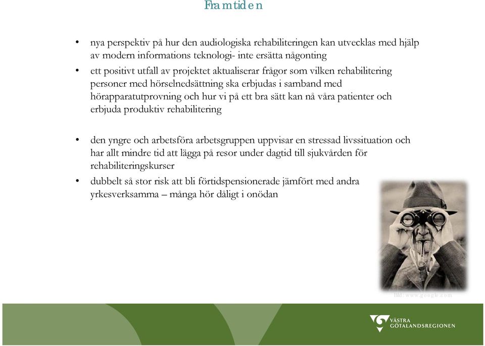 våra patienter och erbjuda produktiv rehabilitering den yngre och arbetsföra arbetsgruppen uppvisar en stressad livssituation och har allt mindre tid att lägga på resor