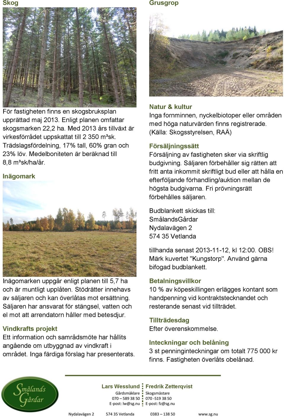 Inägomark Natur & kultur Inga fornminnen, nyckelbiotoper eller områden med höga naturvärden finns registrerade.