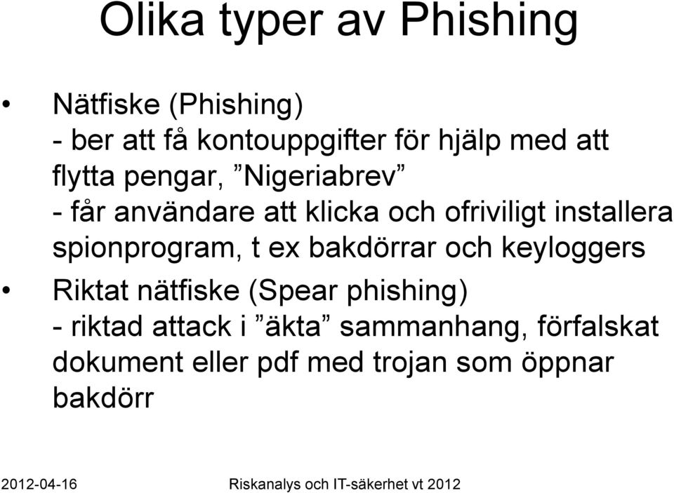 spionprogram, t ex bakdörrar och keyloggers Riktat nätfiske (Spear phishing) - riktad