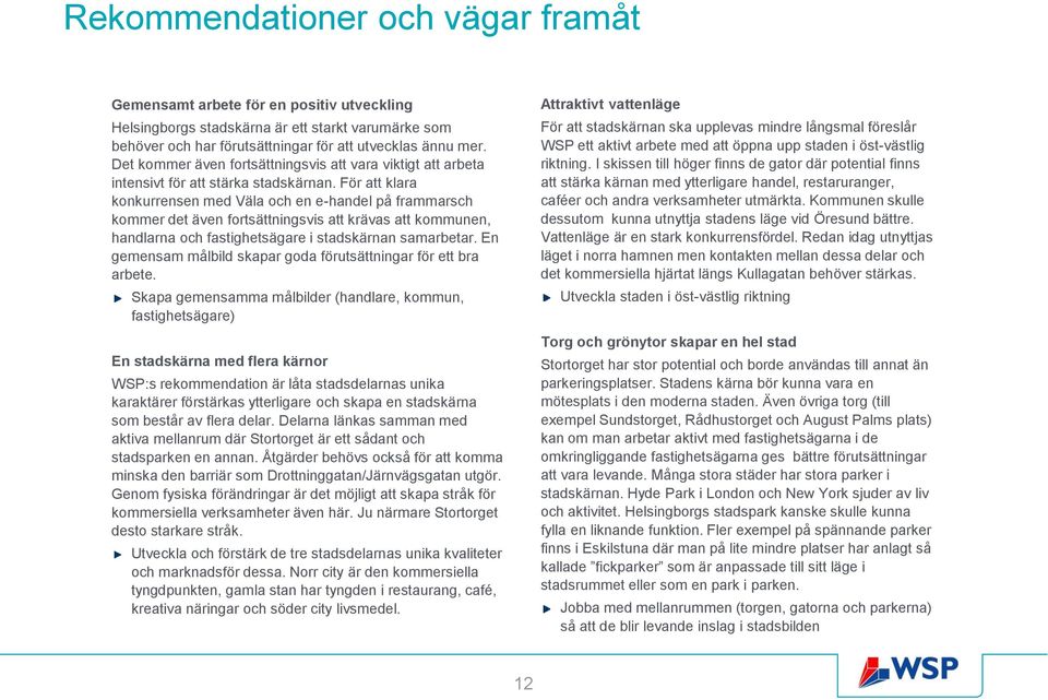 För att klara konkurrensen med Väla och en e-handel på frammarsch kommer det även fortsättningsvis att krävas att kommunen, handlarna och fastighetsägare i stadskärnan samarbetar.