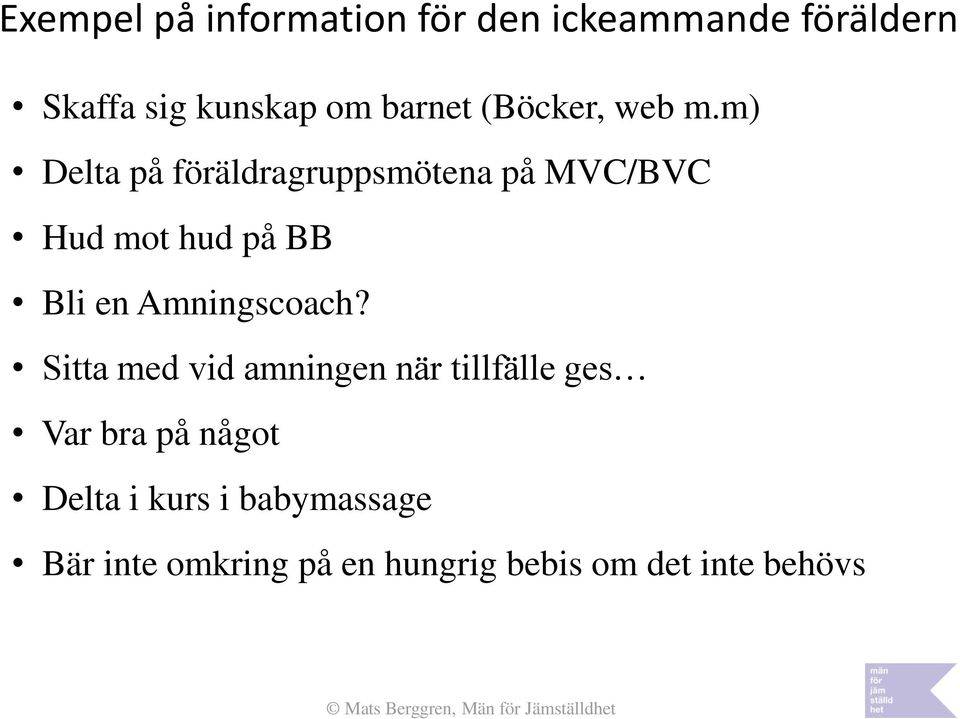 m) Delta på föräldragruppsmötena på MVC/BVC Hud mot hud på BB Bli en