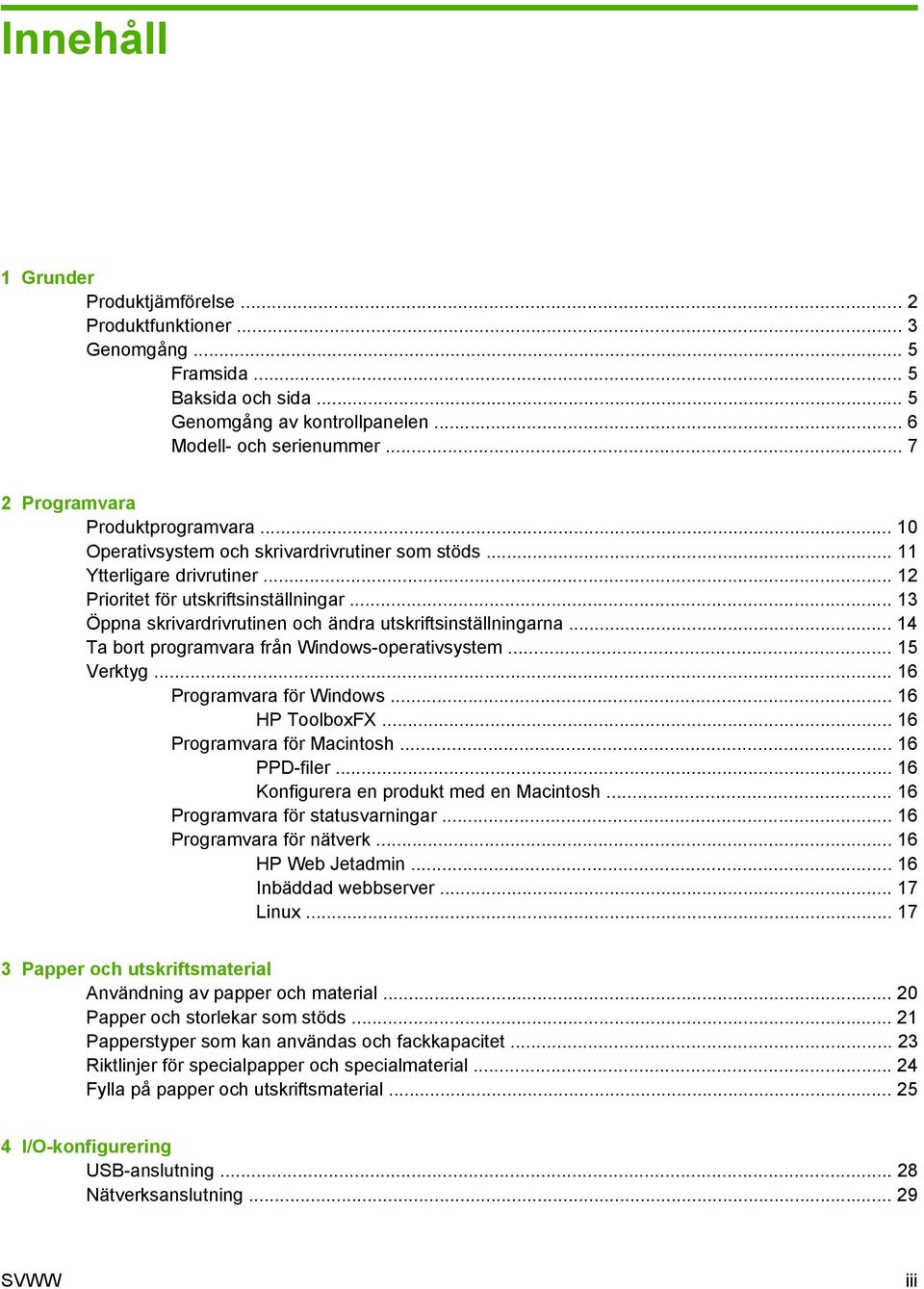 .. 13 Öppna skrivardrivrutinen och ändra utskriftsinställningarna... 14 Ta bort programvara från Windows-operativsystem... 15 Verktyg... 16 Programvara för Windows... 16 HP ToolboxFX.