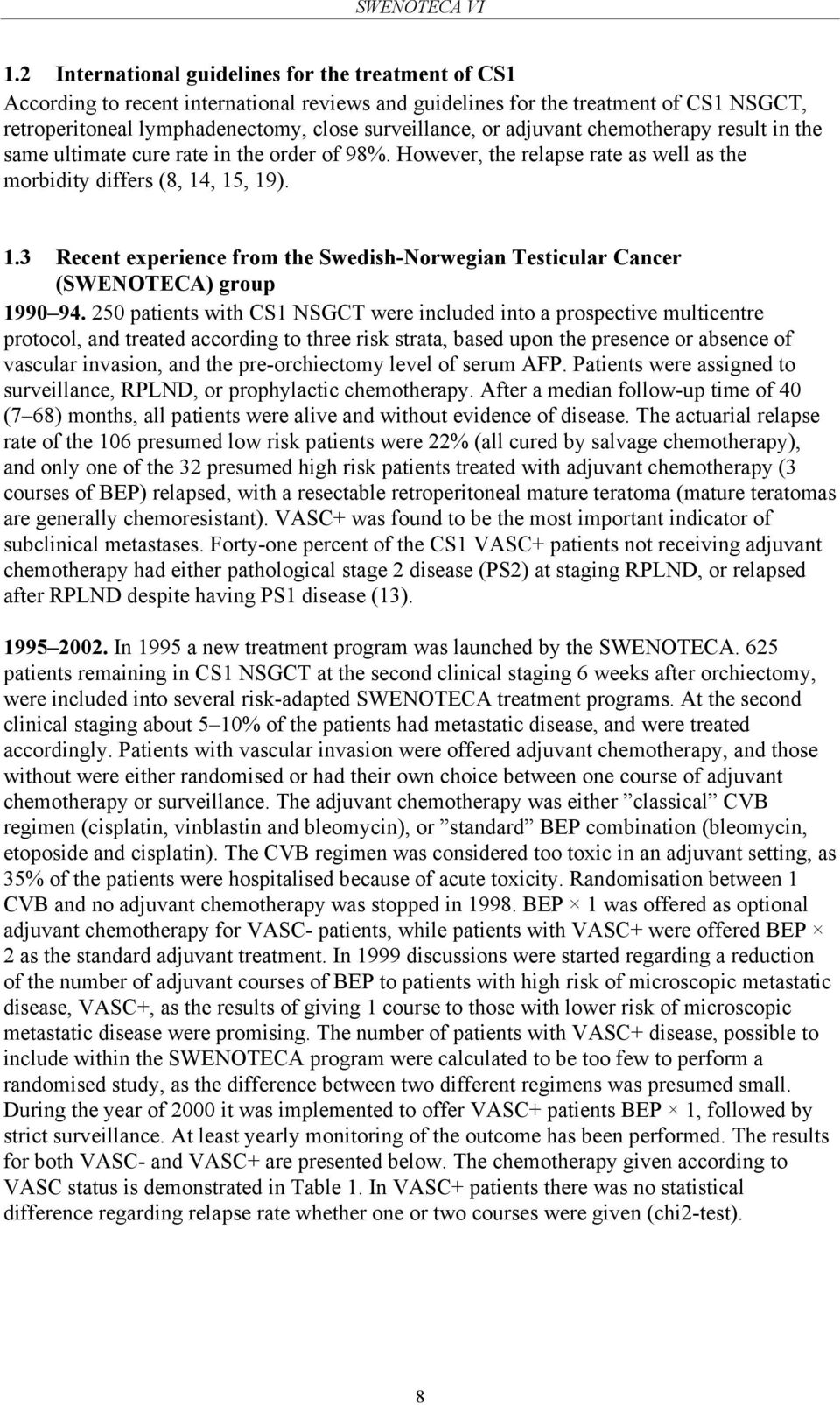 , 15, 19). 1.3 Recent experience from the Swedish-Norwegian Testicular Cancer (SWENOTECA) group 1990 94.