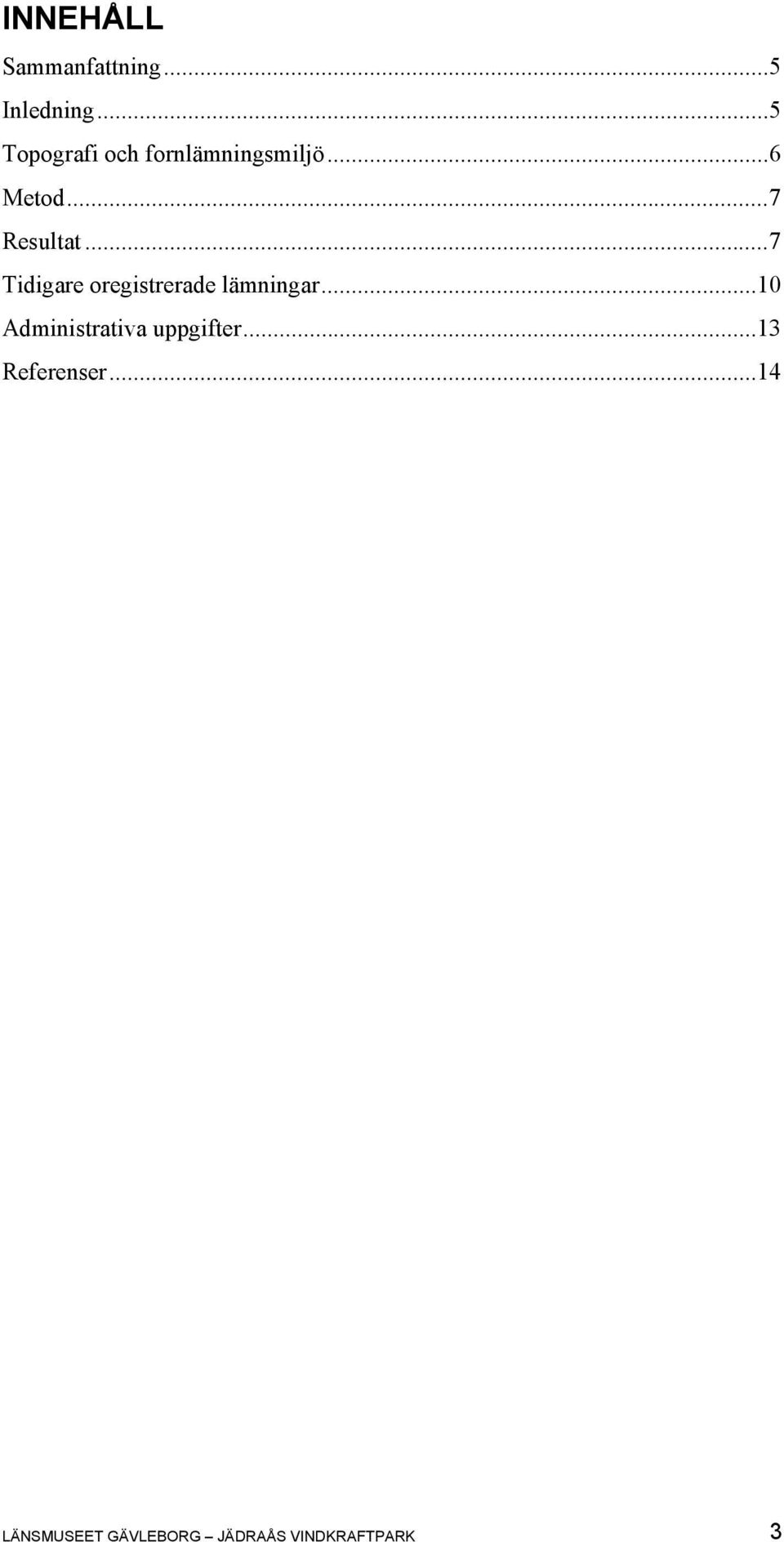 ..7 Tidigare oregistrerade lämningar.