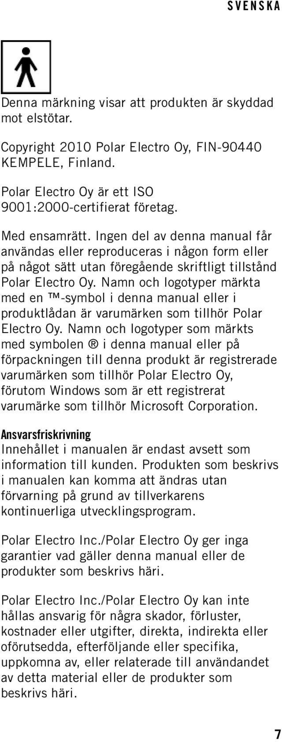 Namn och logotyper märkta med en -symbol i denna manual eller i produktlådan är varumärken som tillhör Polar Electro Oy.