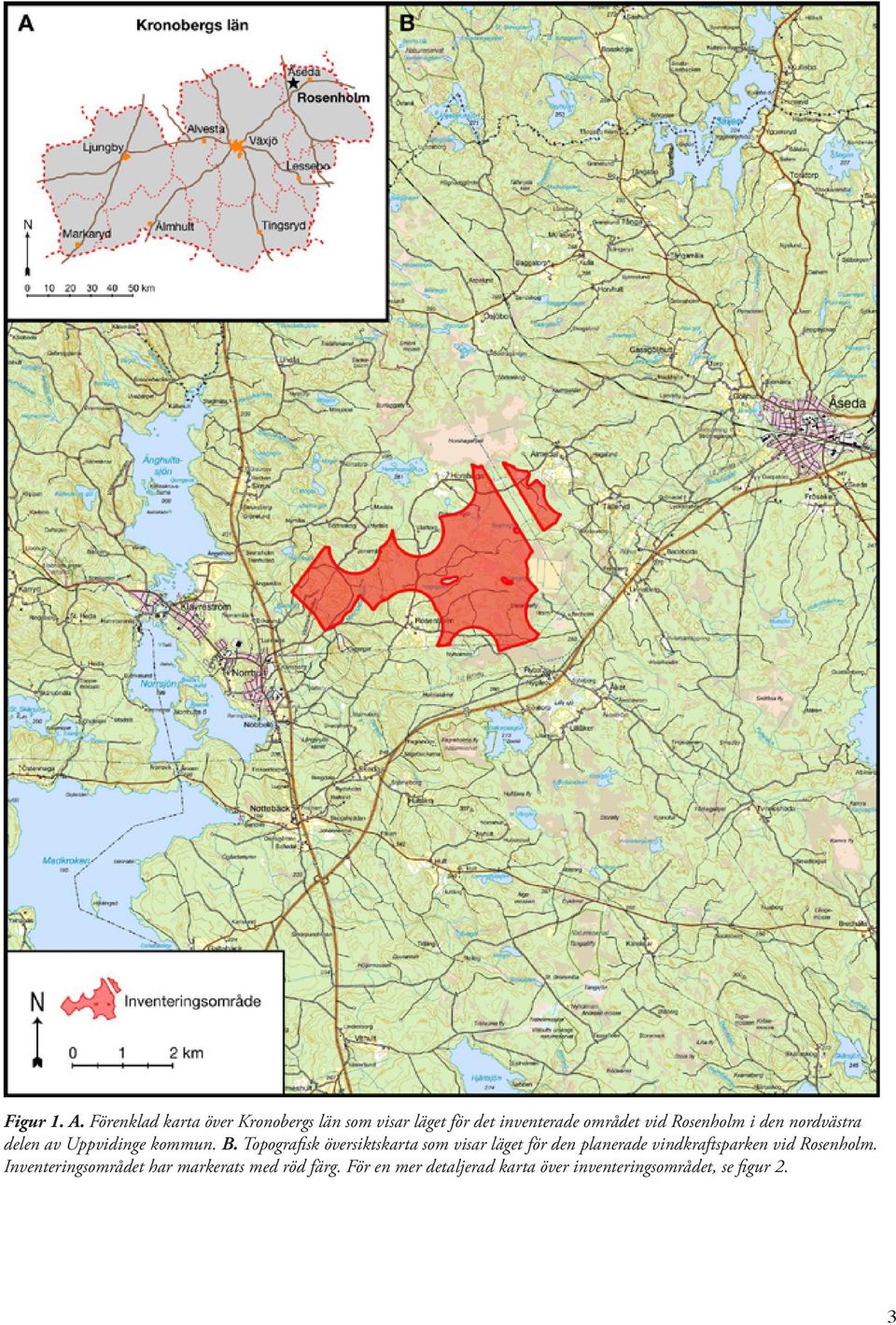 Rosenholm i den nordvästra delen av Uppvidinge kommun. B.