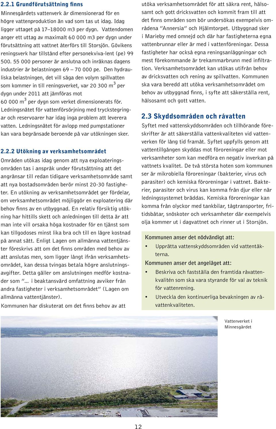 55 000 personer är anslutna och inräknas dagens industrier är belastningen 69 70 000 pe.