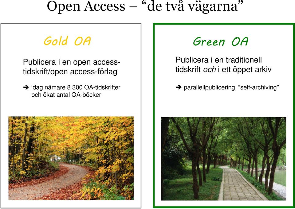 OA-tidskrifter och ökat antal OA-böcker Green OA Publicera i en