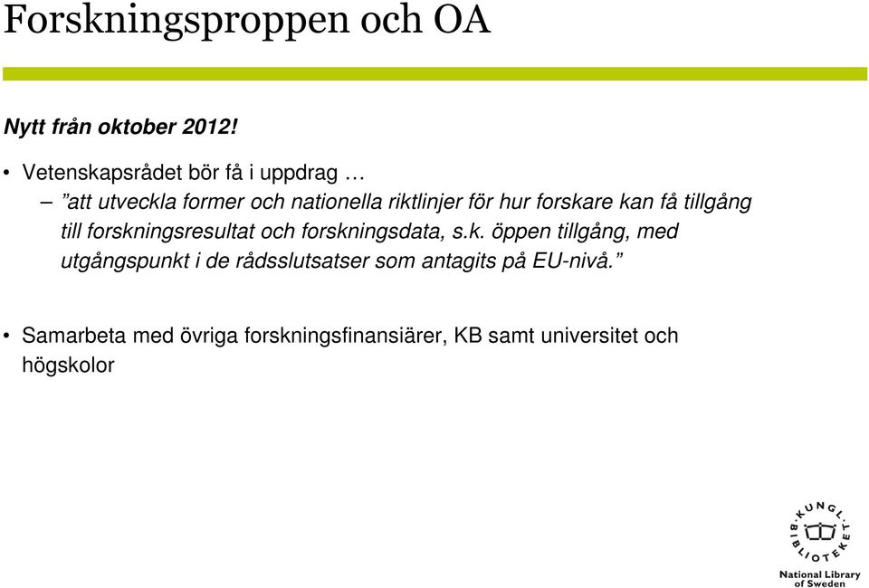 forskare kan få tillgång till forskningsresultat och forskningsdata, s.k. öppen tillgång, med utgångspunkt i de rådsslutsatser som antagits på EU-nivå.