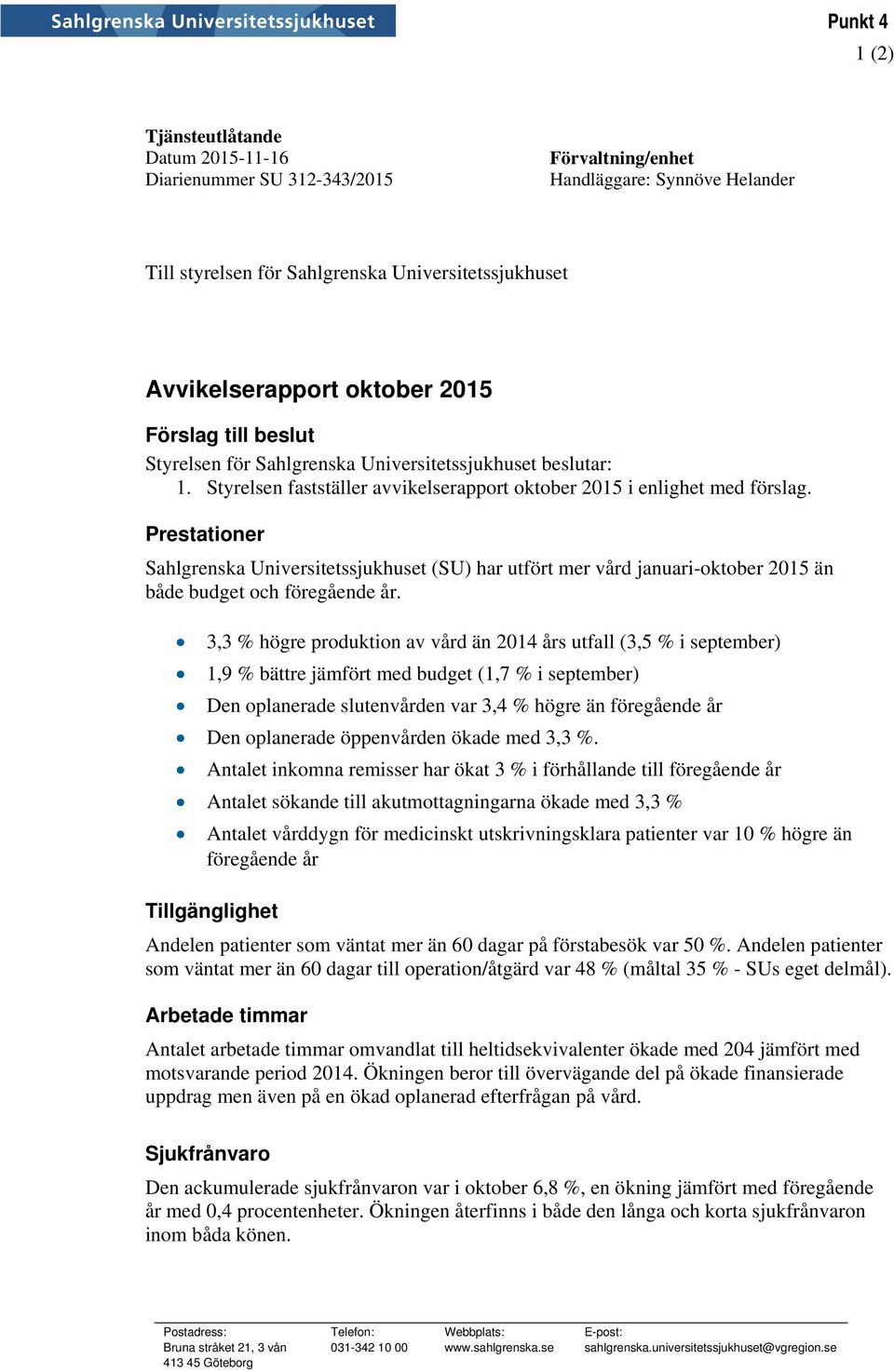 Prestationer Sahlgrenska Universitetssjukhuset (SU) har utfört mer vård januari-oktober 2015 än både budget och föregående år.