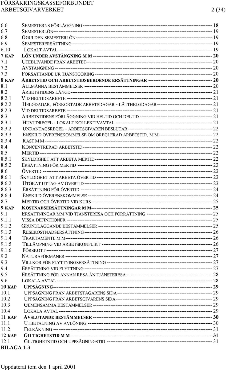 8 OGULDEN SEMESTERLÖN------------------------------------------------------------------------------- 19 6.