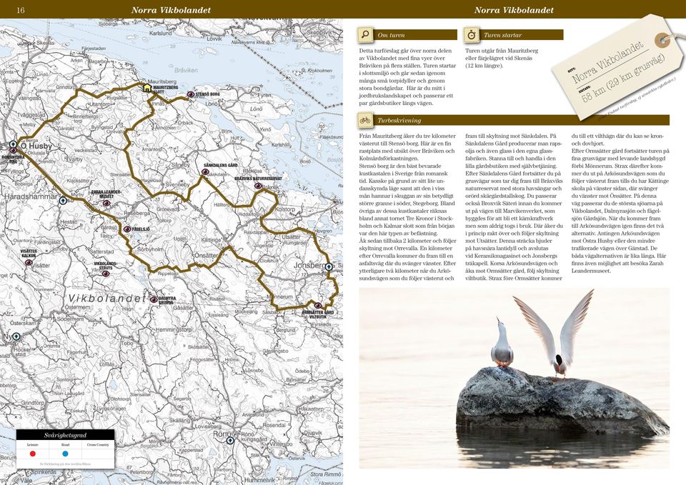 Från Mauritzberg åker du tre kilometer västerut till Stensö borg. Här är en fin rastplats med utsikt över Bråviken och Kolmårdsförkastningen.
