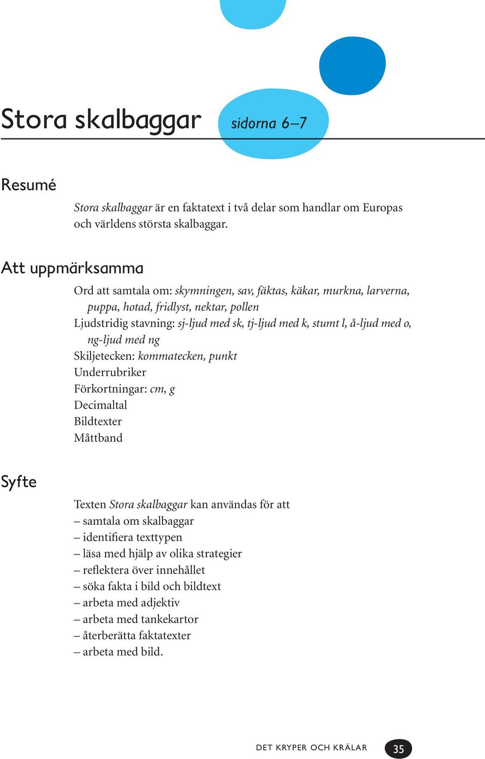 å-ljud med o, ng-ljud med ng Skiljetecken: kommatecken, punkt Underrubriker Förkortningar: cm, g Decimaltal Bildtexter Måttband Syfte Texten Stora skalbaggar kan användas för att samtala